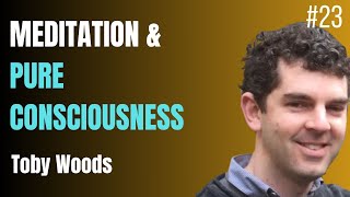 The Science Of Meditation and Pure Consciousness Experiences - Toby Woods | Podcast 23