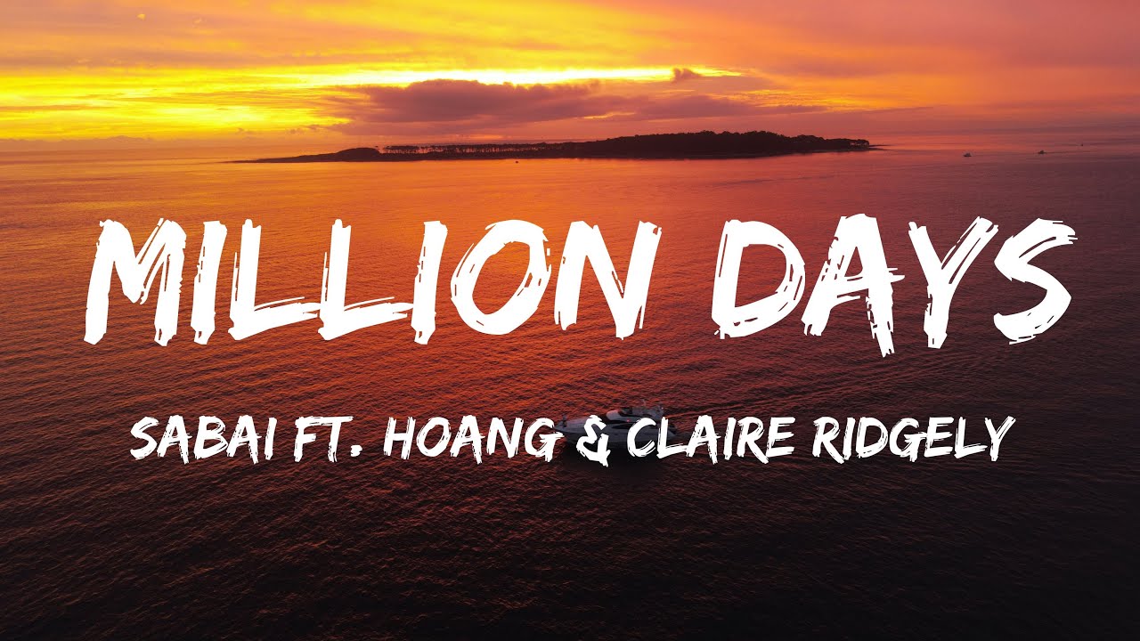 中英歌詞 Sabai - Million Days Ft. Hoang & Claire Ridgely 《 For A Million ...