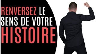 RENVERSEZ LE SENS DE VOTRE HISTOIRE