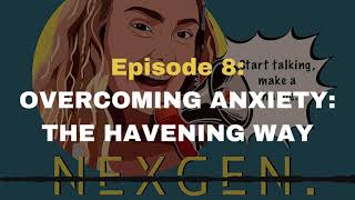 Nexgen Minds: Episode 8 - Overcoming Anxiety the Havening Way