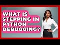 What Is Stepping In Python Debugging? - Python Code School