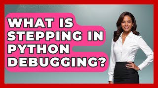 What Is Stepping In Python Debugging? - Python Code School