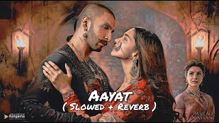 Aayat ( Slowed + Reverb ) | ARIJIT SINGH | BAJIRAO MASTAANI | USE HEADPHONES 🎧