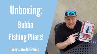 Unboxing- Bubba Fishing Pliers