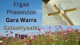 Ergaa Phaawulos Gara Warra GALAATIYAATTI Erge/ Afaan Oromo Audio Bible