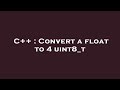 C++ : Convert a float to 4 uint8_t