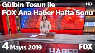 4 Mayıs 2019 Gülbin Tosun ile FOX Ana Haber Hafta Sonu