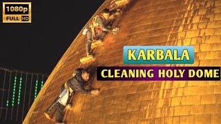 Cleaning Dome Karbala Hazrat Abbas Shrine 2022 | Full Hd | Ziyarat Shrine