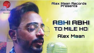 Abhi Abhi Toh Mile Ho || Alex Maan || Cover song || Jism 2 || Sunny Leone || Randeep Hooda