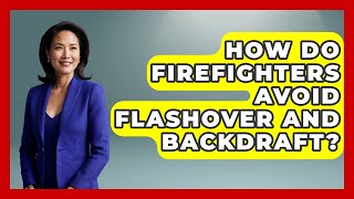 How Do Firefighters Avoid Flashover And Backdraft? - High Stakes Jobs