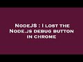 NodeJS : I lost the Node.js debug button in chrome