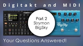 Digitakt and MIDI #02: Working with the Strymon BigSky (Your Questions Answered!)