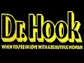 Dr Hook - When You're In Love With A Beautiful Woman (Remastered) Hq