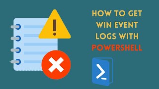 How to get Win Event Logs with  PowerShell