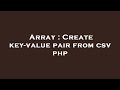 Array : Create key-value pair from csv php