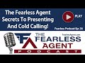 The Fearless Agent Secret To Presenting and Cold Calling