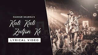 Kali Kali Zulfon ke - Lyrical Video | Madhur Sharma | Pearl Records