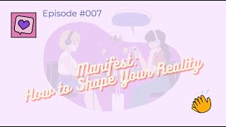 Crazy Talk With Crazy Ladies Ep007 - How to Shape Your Reality