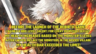 Before the Launch of the Rebirth Game, I Gained a God-Level Talent: For Every Monster I Defeat.....