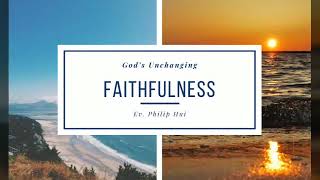 God's Unchanging Faithfulness| Kesetiaan Tuhan yang Tak Berubah || Ev. Philip Hui