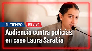 Audiencia contra policías capturados por chuzadas en caso Laura Sarabia | El Tiempo
