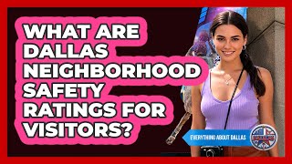 What Are Dallas Neighborhood Safety Ratings For Visitors? - Everything About Dallas