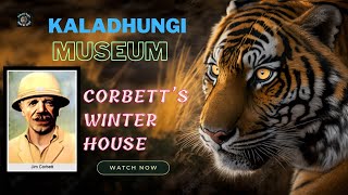 दुनिया के सबसे काबिल शिकारी का घर | आदमखोर बाघो का काल #JimCorbett #Corbett #CorbettLore #kaladhungi