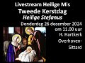 Livestream Heilige Mis Tweede Kerstdag 26-12-2024 (Heilige Stefanus)