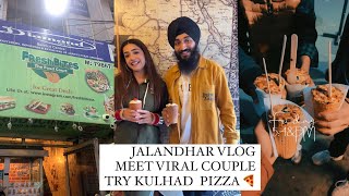 JALANDHAR VLOG TRY KULHAD PIZZA 🍕 MEET VIRAL KULHAD PIZZA COUPLE 👫😍