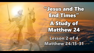 Jesus and The End Times | A Study of Matthew 24 | Lesson 2 of 4 | Matthew 24:15-31