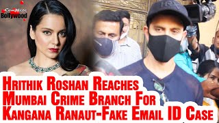 Hrithik Roshan Reaches Mumbai Crime Branch For Kangana Ranaut Fake Email ID Case