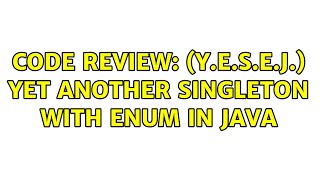 Code Review: (Y.E.S.E.J.) Yet Another Singleton with Enum in Java