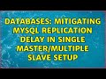 Databases: Mitigating MySQL replication delay in single master/multiple slave setup