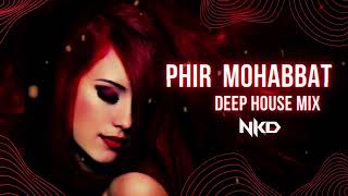 Phir Mohabbat | Nkd Deep House |Emraan Hashmi | #djnkd #deephouse