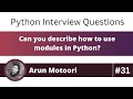 Can you describe how to use modules in Python? (Python Interview Question #31)