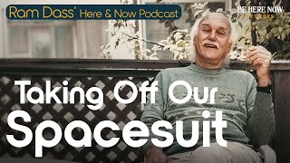 Ram Dass on Taking Off Our Spacesuit – Here and Now Podcast Ep. 245