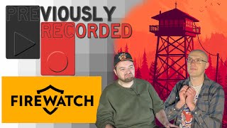 Previously Recorded - Firewatch