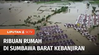 Banjir di Sumbawa Barat Meluas, Korban Terdampak Banjir Mencapai Lebih dari 11 Ribu Jiwa | Liputan 6