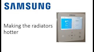 making the radiators or the underfloor hotter Samsung air source Heat pump gen 6