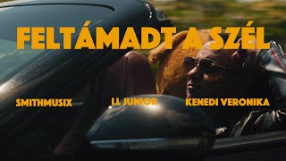 SMiTHMUSiX x L.L. Junior feat Kenedi Veronika - Feltámadt a szél