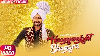 Heavy Weight Bhangra (Official Video)| Ranjit Bawa Ft. Bunty Bains | Jassi X | New Punjabi Song 2017