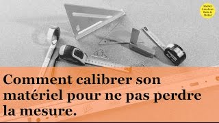 Calibrer son matériel pour ne pas perdre la mesure