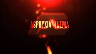 Asphyxia Cinema Intro