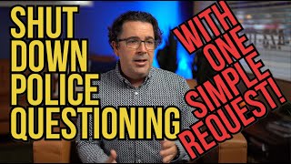 Shut Down Police Questioning with One Simple Request | Police questioning tips