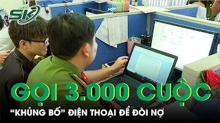 Chiêu Thức Đòi Nợ Của CTy Việt Nam Thịnh Vượng: Một Tháng Gọi “Khủng Bố” 3.000 Cuộc | SKĐS