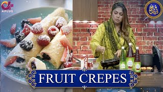 Kitchen Special | Fruit Crepes | Noor e Ramazan 2022 | C2A2T