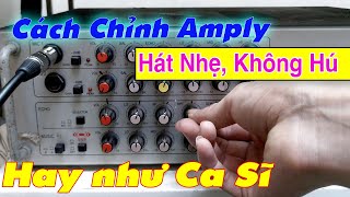 Cách Chỉnh Amply Hát karaoke Hay Như Ca Sĩ, Không Bị Hú Rít, Cách chỉnh amply hát nhẹ Thoát Tiếng