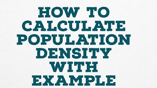 HOW TO CALCULATE POPULATION DENSITY WITH EXAMPLE