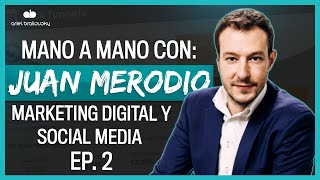 Mano a Mano Con Juan Merodio: Marketing Digital y Social Media