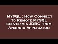 MySQL : How Connect To Remote MySQL server via JDBC from Android Applicaton